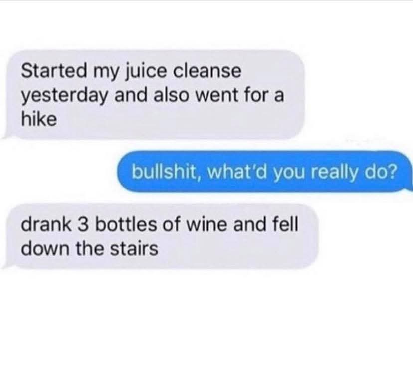 A screenshot of a text conversation showing a person claiming to have started a juice cleanse and gone hiking, followed by a…