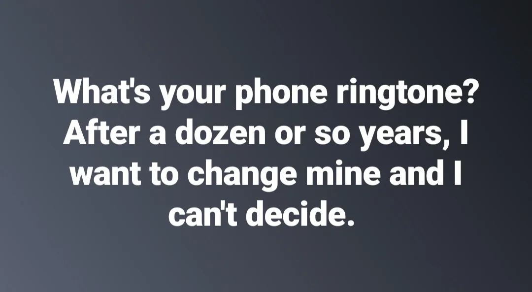 The image displays white text on a solid dark gray background. The text reads: 'What's your phone ringtone? After a dozen or…