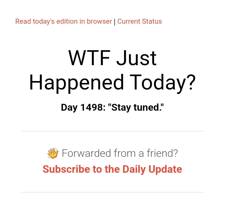 The image displays a screenshot of a newsletter or daily update interface with the large headline 'WTF Just Happened Today?'…