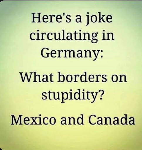 A plain light green background displays black text that reads: 'Here's a joke circulating in Germany: What borders on…
