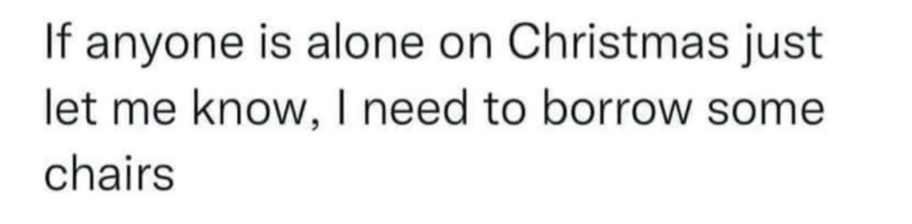 The image displays plain black text on a white background. The text reads: 'If anyone is alone on Christmas just let me…