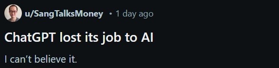 A Reddit post screenshot shows user u/SangTalksMoney posting 'ChatGPT lost its job to AI' followed by 'I can't believe it.'…