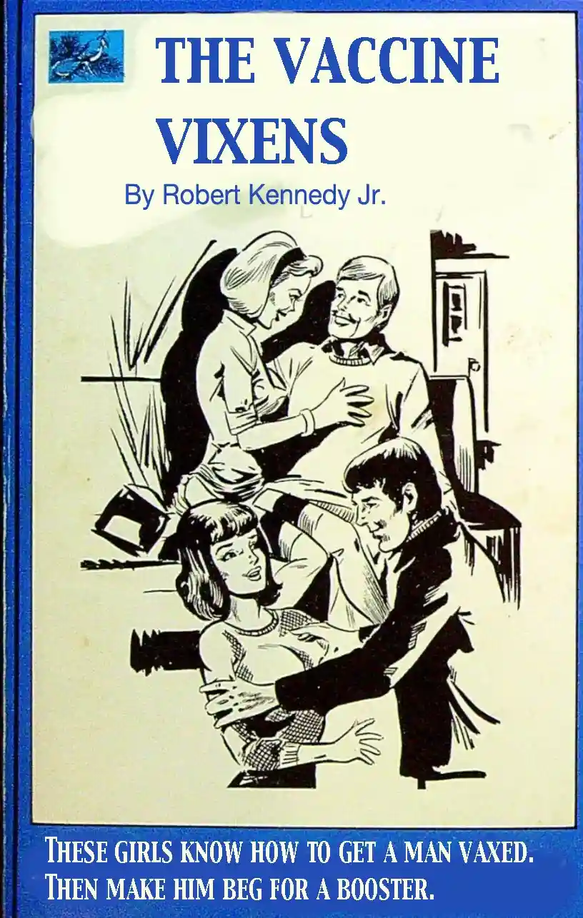 The image is a parody book cover titled 'THE VACCINE VIXENS' by 'Robert Kennedy Jr.', featuring a vintage-style illustration…
