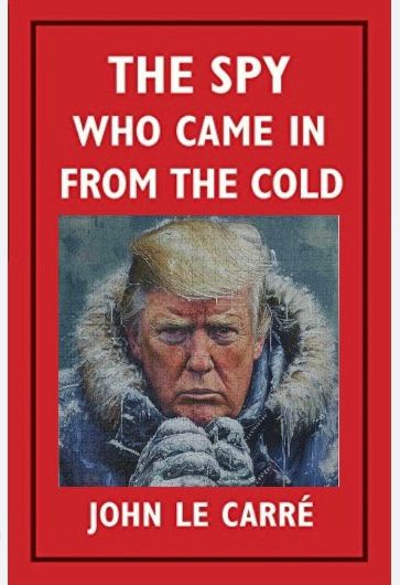 The image displays the cover of the novel 'The Spy Who Came in from the Cold' by John Le Carré, but with Donald Trump's face…