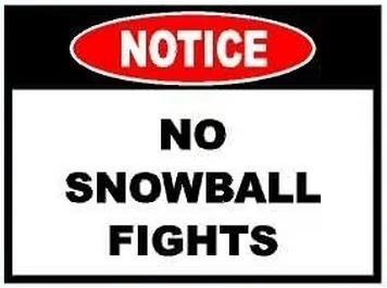 A standard red-and-white 'NOTICE' sign with bold black text stating 'NO SNOWBALL FIGHTS' below the header, humorously…