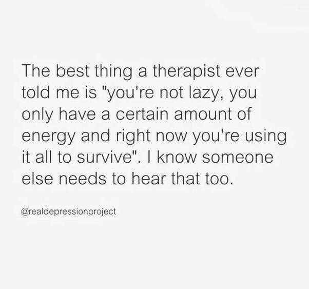 A plain white background with black text that reads: 'The best thing a therapist ever told me is "you're not lazy, you only…