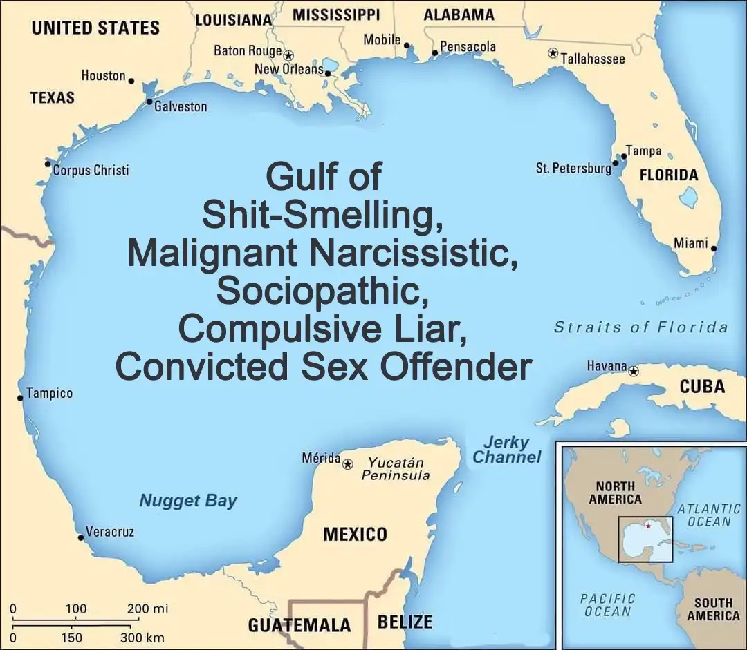A map of the Gulf of Mexico with the body of water humorously renamed to 'Gulf of Shit-Smelling, Malignant Narcissistic…