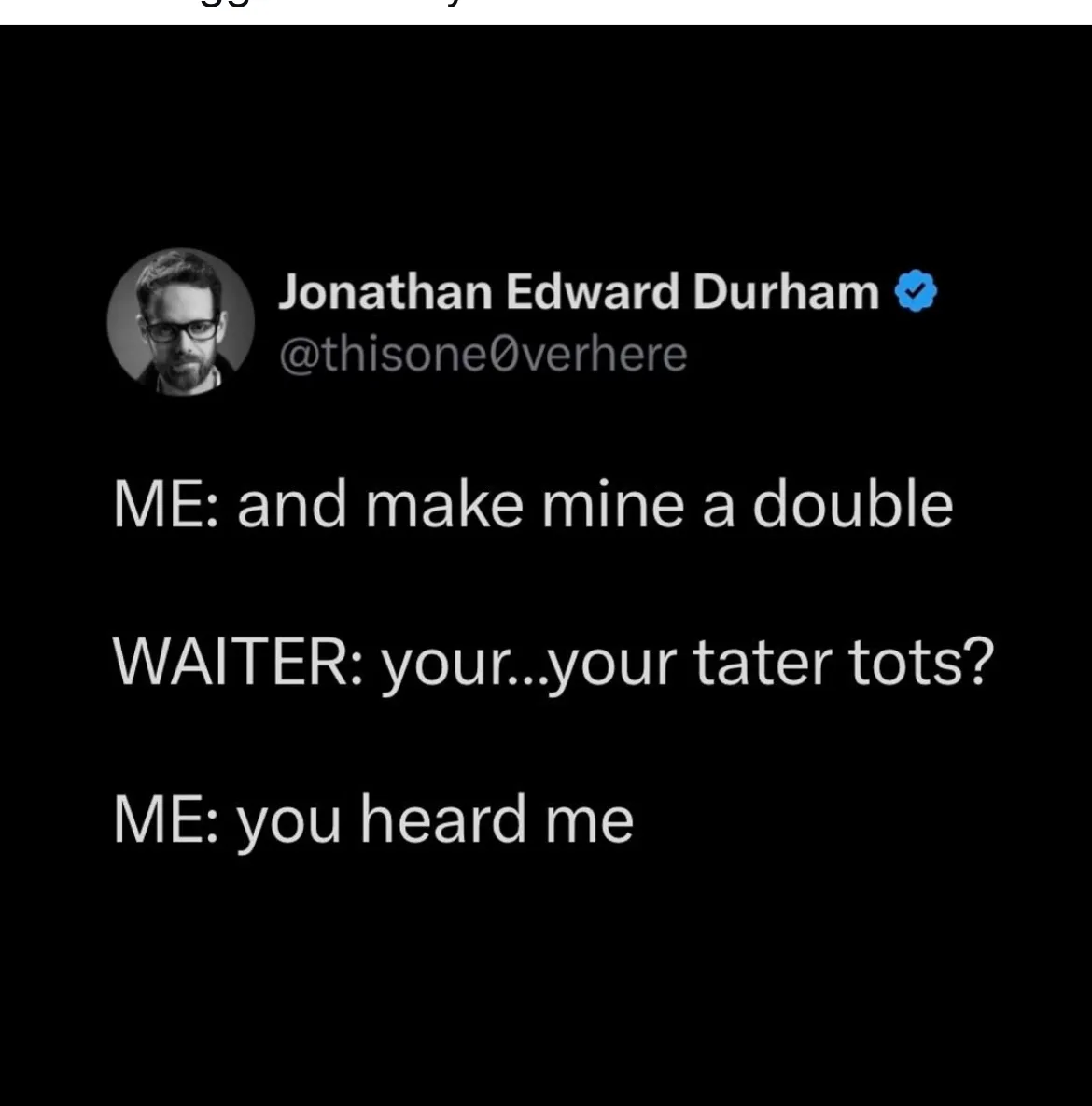 A screenshot of a tweet by Jonathan Edward Durham (@thisone0verhere) showing a humorous exchange where the user asks for a…