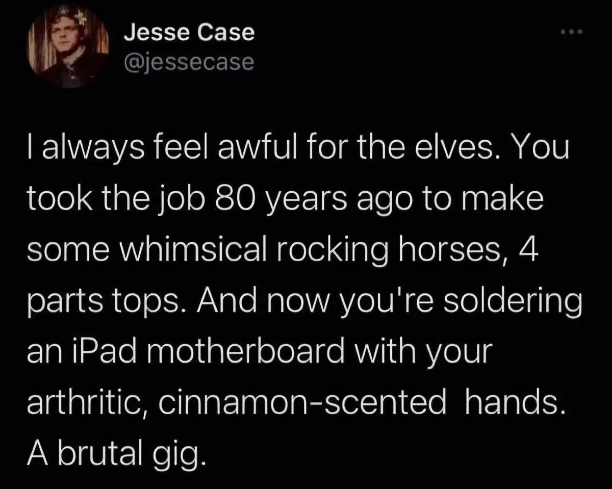 A screenshot of a tweet by Jesse Case that reads: 'I always feel awful for the elves. You took the job 80 years ago to make…