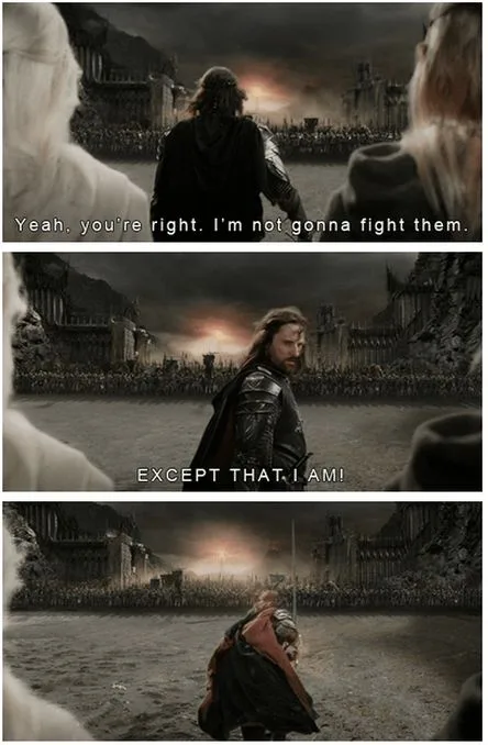 A three-panel meme from 'The Lord of the Rings: The Return of the King' showing Aragorn. In the first panel, he says, 'Yeah…