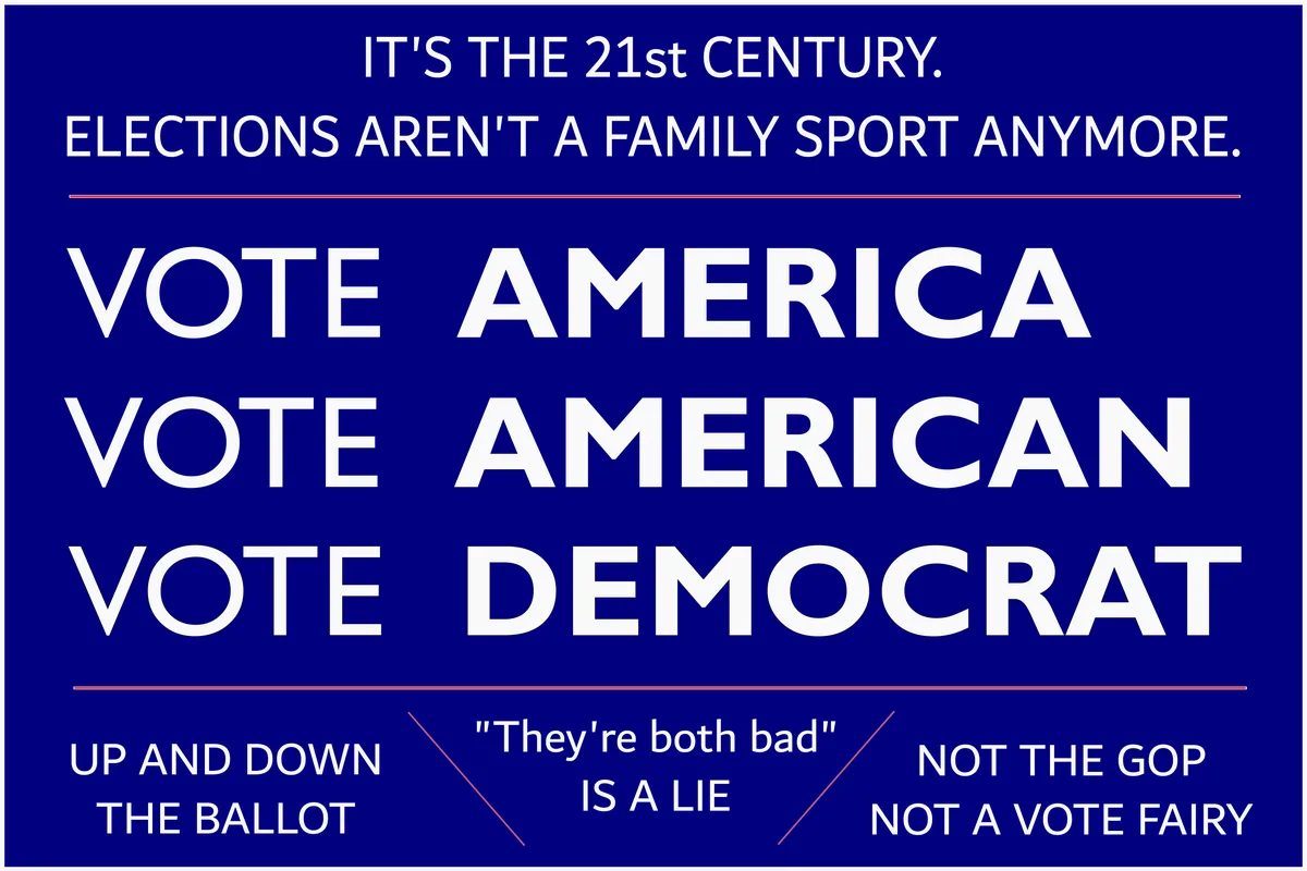 A blue political poster with white text that reads 'IT'S THE 21st CENTURY. ELECTIONS AREN'T A FAMILY SPORT ANYMORE.'…