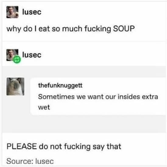 A screenshot of a text conversation where one person asks why they eat so much soup, and another replies with a crude joke…