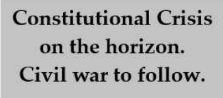 A plain gray background with bold black text stating 'Constitutional Crisis on the horizon. Civil war to follow.' The text…