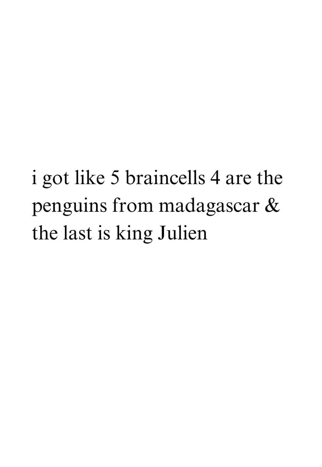 The image is a plain white background with black text centered that reads: 'i got like 5 braincells 4 are the penguins from…