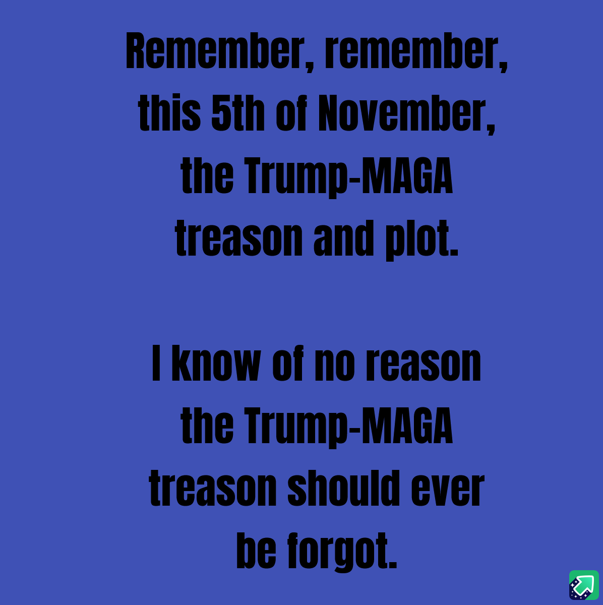 A solid blue background features bold black text in two centered paragraphs. The top paragraph reads 'Remember, remember…