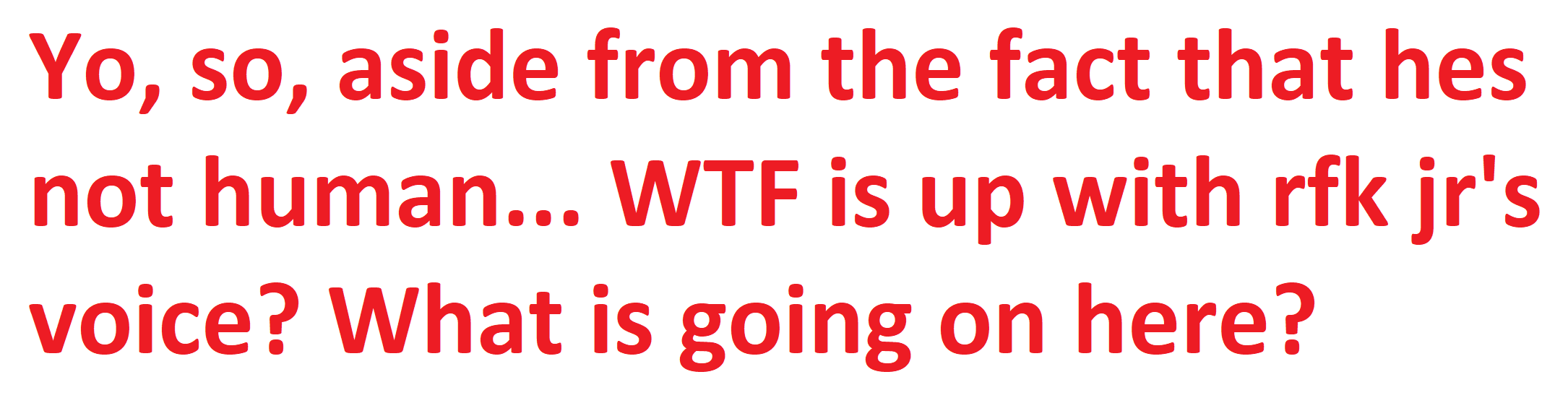 The image displays bold red text on a plain white background. The text reads: 'Yo, so, aside from the fact that hes not…