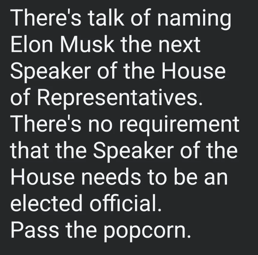 The image displays white text on a solid black background. The text humorously suggests that Elon Musk might be considered…
