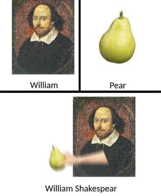 The meme shows a portrait of William Shakespeare labeled 'William' next to a pear labeled 'Pear'. The bottom panel shows…