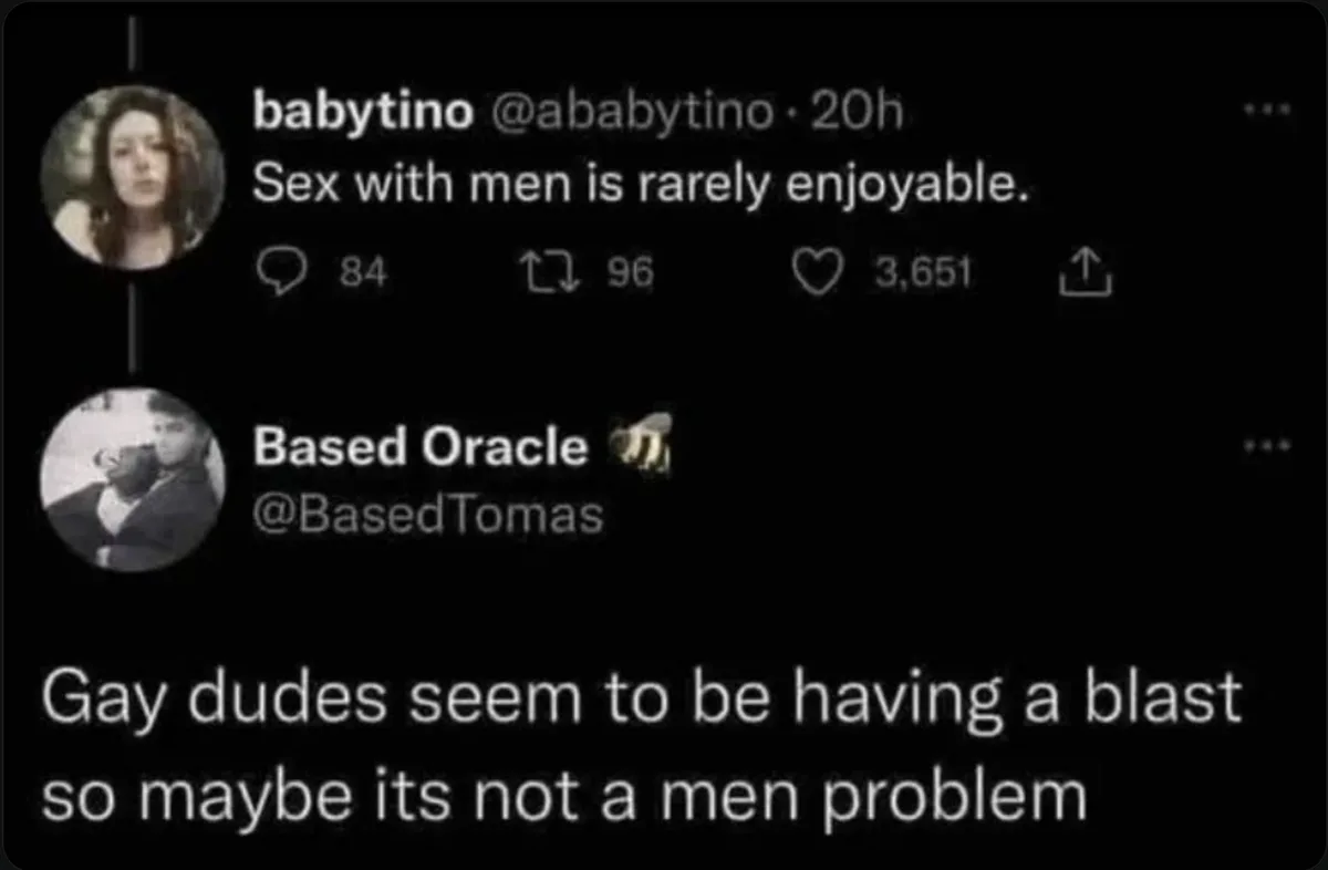 A screenshot of two Twitter/X posts. The first by 'babytino' says 'Sex with men is rarely enjoyable.' The second by 'Based…