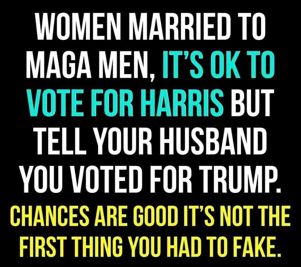 A black background with bold white and colored text stating that women married to MAGA supporters can vote for Harris but…