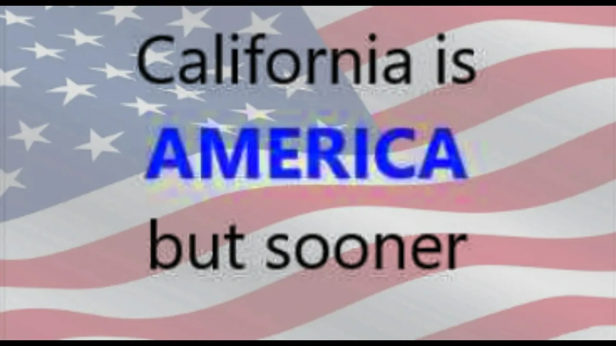 An image of the American flag with overlaid text reading 'California is AMERICA but sooner'. The word 'AMERICA' is in large…