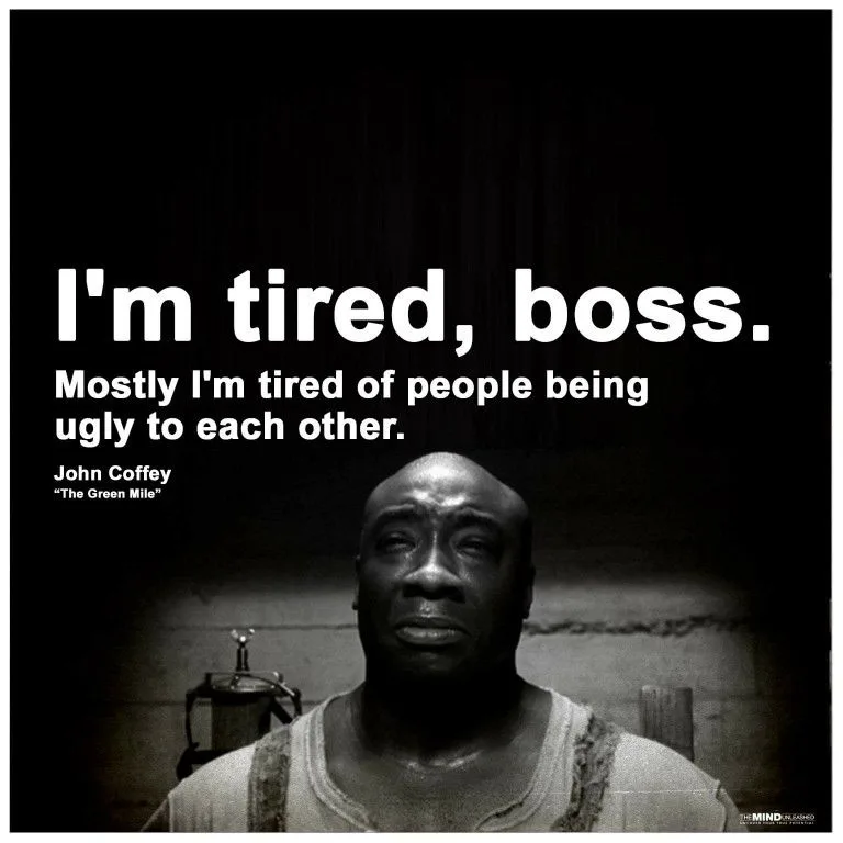 A black-and-white image of John Coffey from 'The Green Mile' looking weary and emotional, with large white text overlaid…