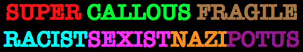 The image displays the phrase 'SUPER CALLIOUS FRAGILE RACIST SEXIST NAZIPOTUS' in large, colorful, blocky letters against a…