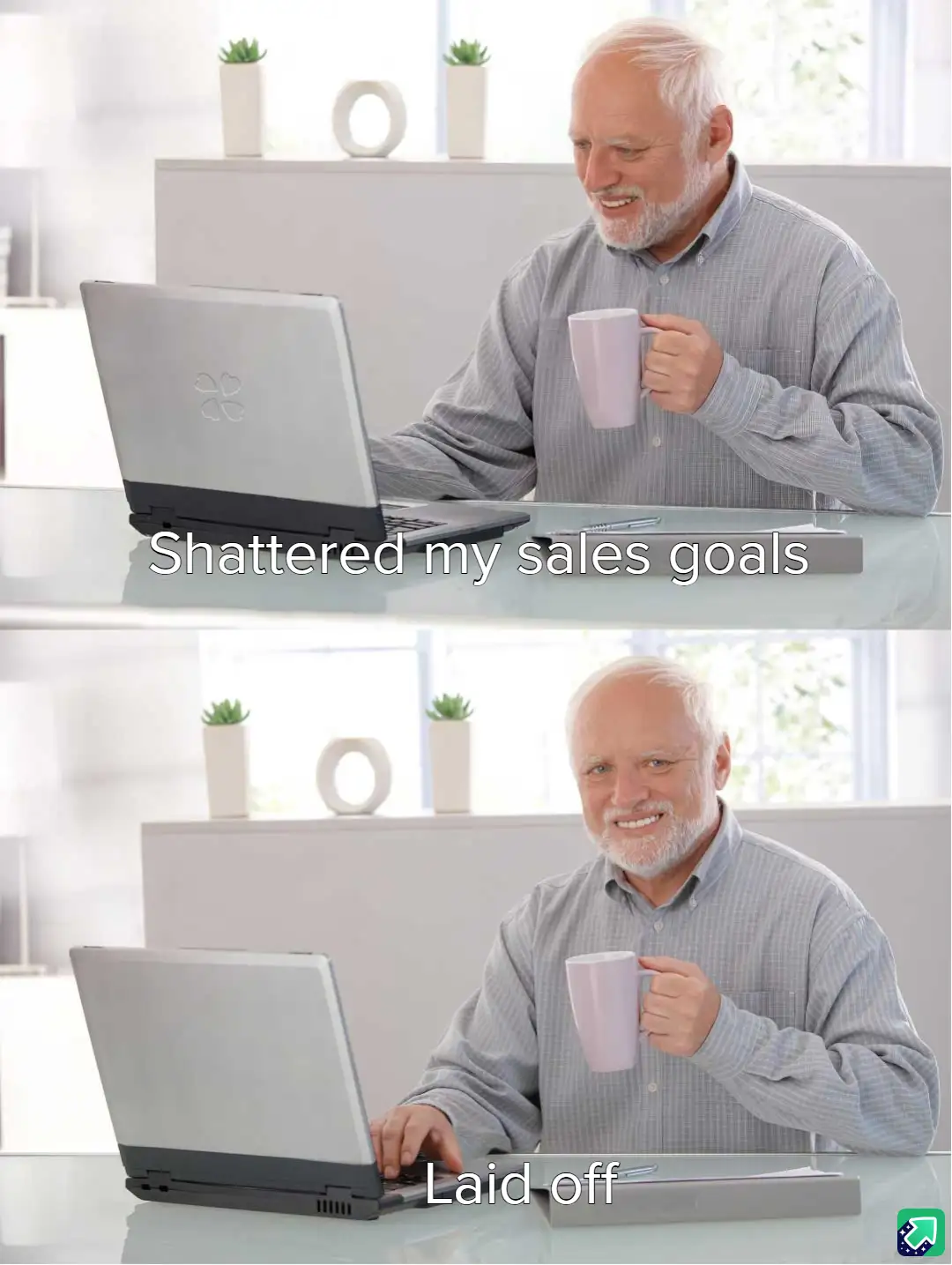 A two-panel meme featuring a smiling older man with a white beard sitting at a glass desk with a laptop and holding a mug…