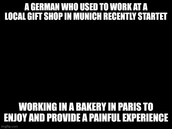 The image is a black background with white, bold, capitalized text split into two sections. The top text reads 'A GERMAN WHO…