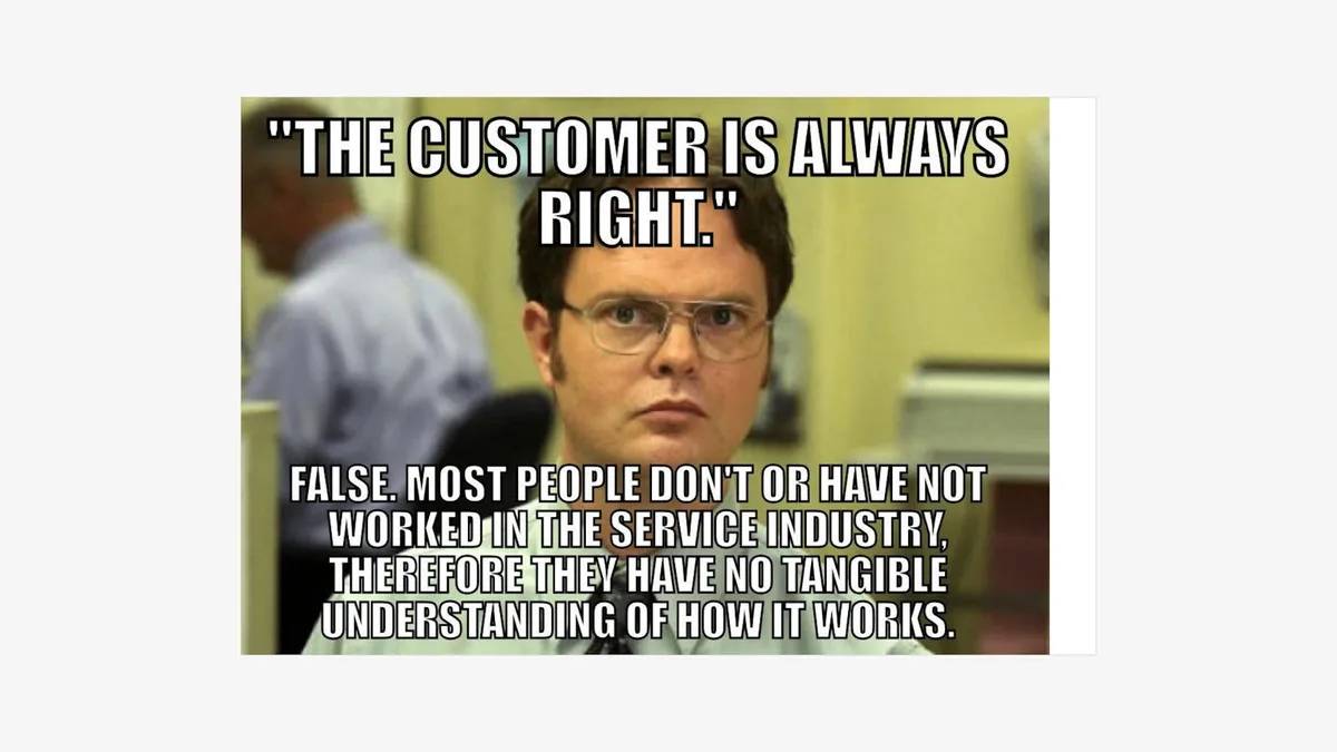 The image shows a man with glasses and a serious expression, overlaid with text that reads: "THE CUSTOMER IS ALWAYS RIGHT."…