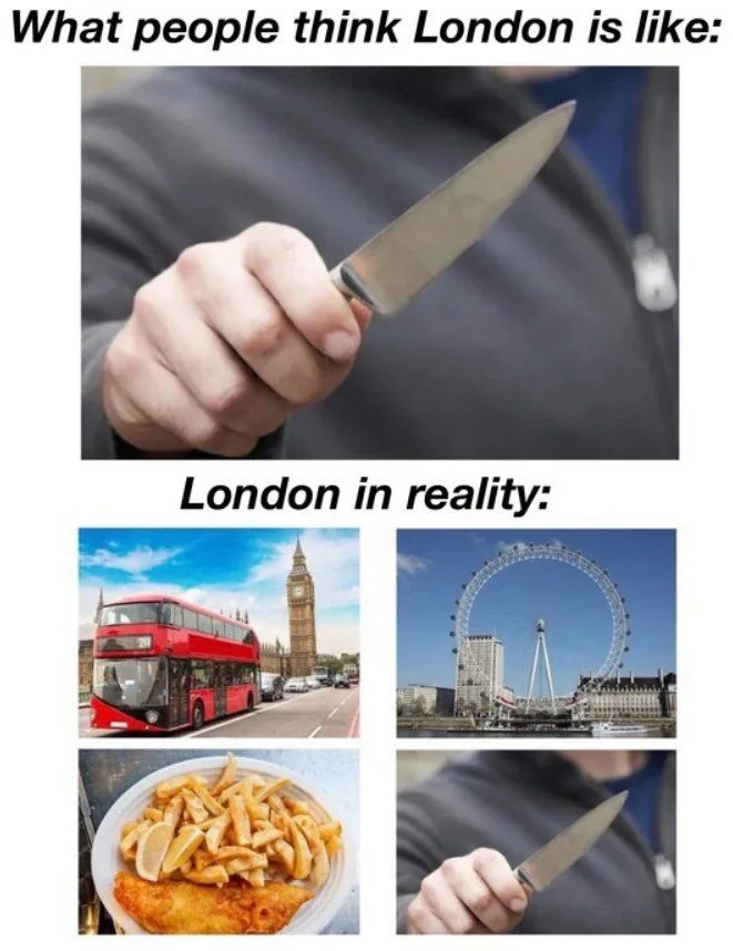 The meme contrasts perceptions of London with reality. The top panel shows a hand holding a knife, labeled 'What people…