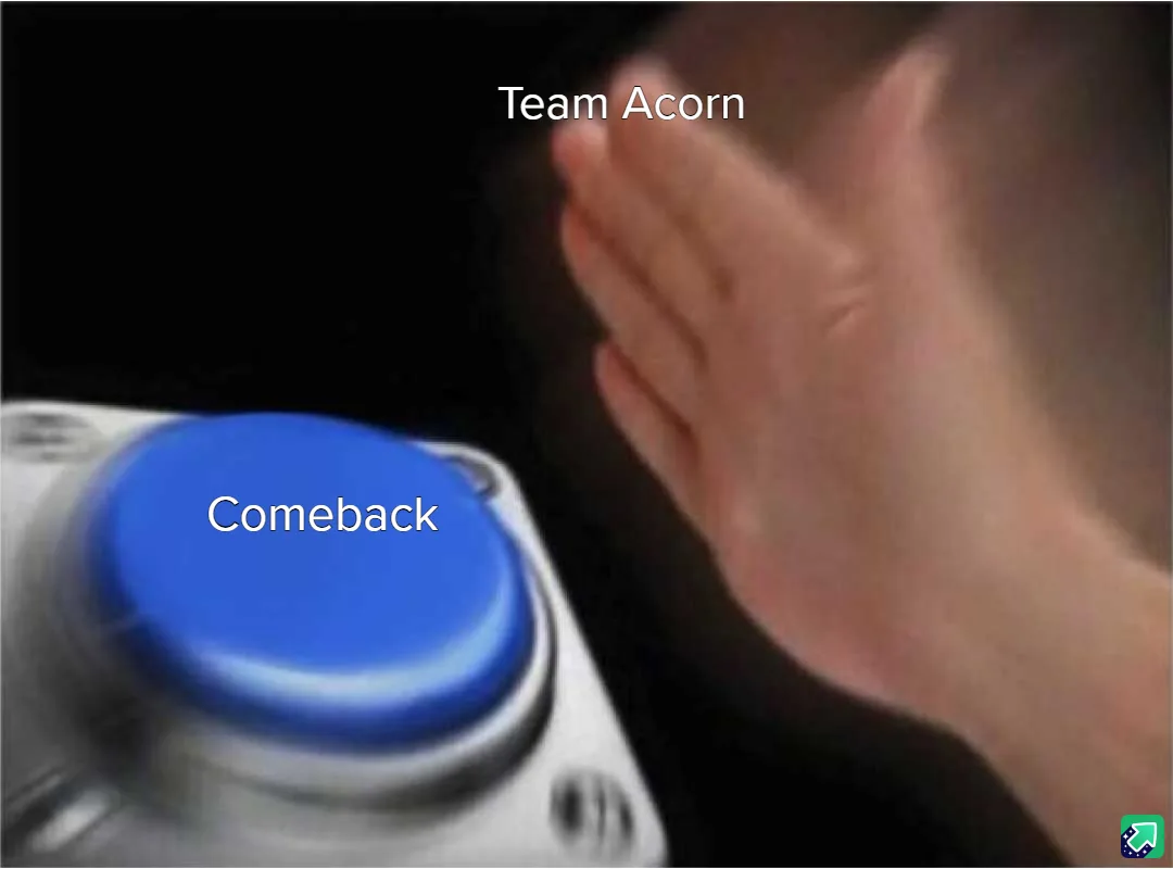 A blurry image shows a hand reaching toward a large blue button labeled 'Comeback', with the text 'Team Acorn' positioned…