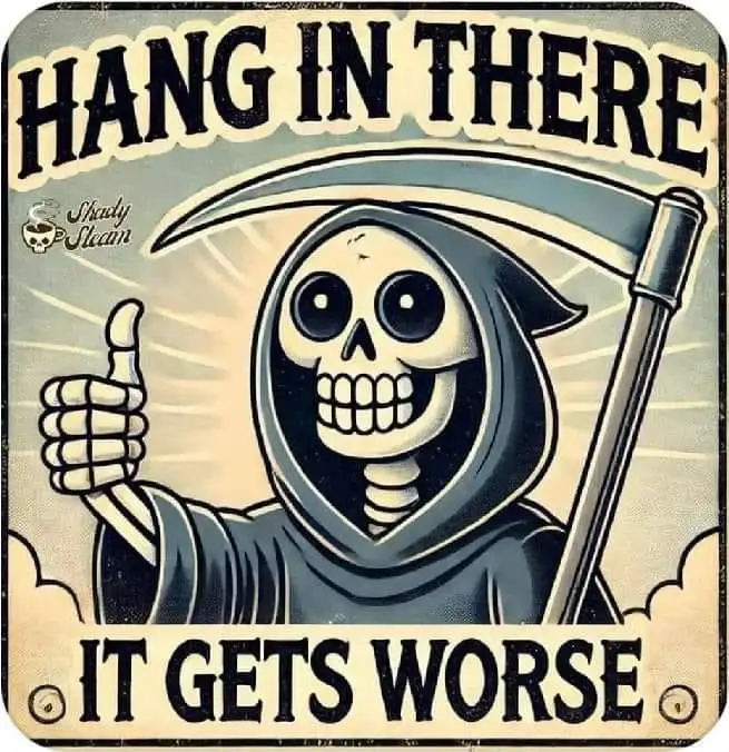 A vintage-style motivational poster features a cartoon skeleton, the Grim Reaper, holding a scythe and giving a thumbs-up…