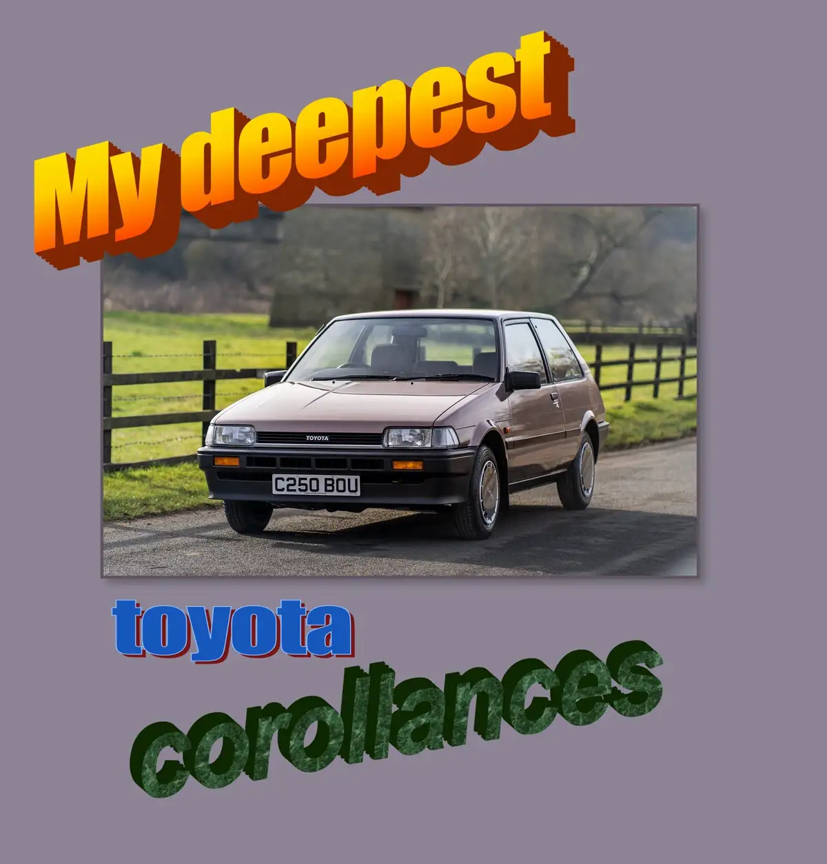 A brown 1980s Toyota Corolla sits on a gravel road beside a wooden fence and green field. The image has large, stylized text…
