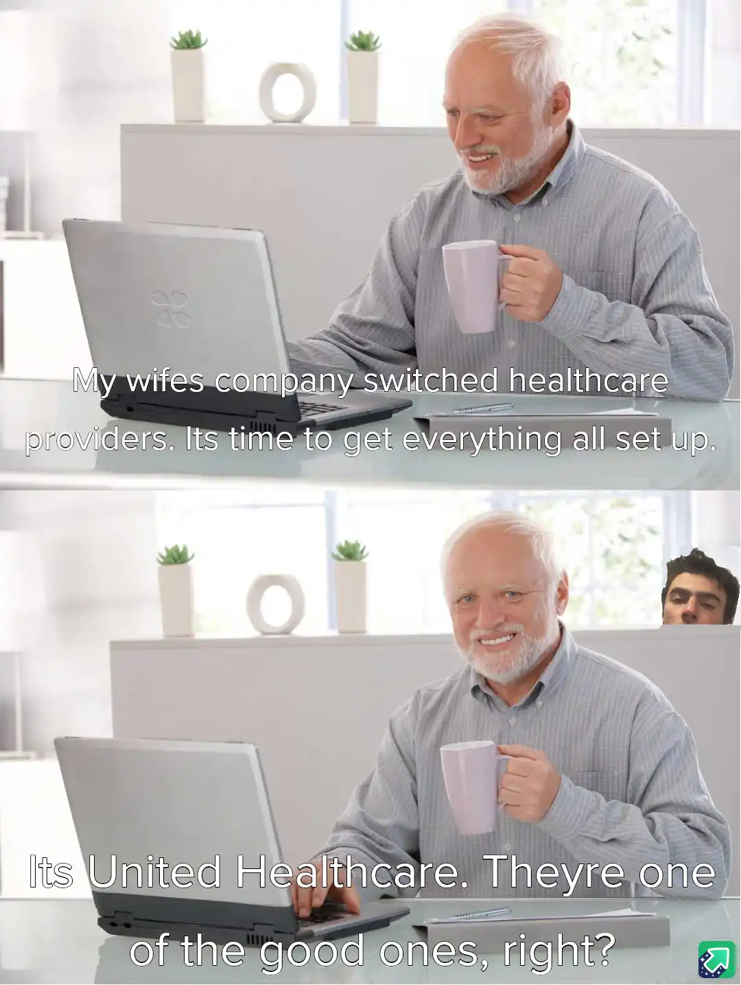 A two-panel meme featuring a smiling older man at a desk with a laptop and mug. In the top panel, he says his wife's company…