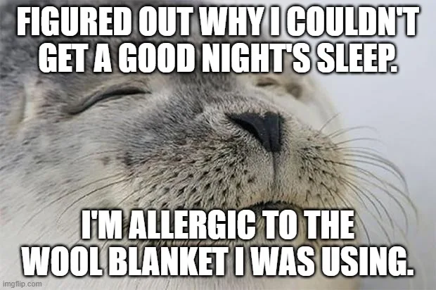 I should have known something was off when my skin felt like it was covered in fiberglass!