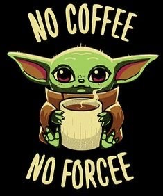 A cartoon image of the character Grogu (Baby Yoda) holding a steaming mug of coffee. The text 'NO COFFEE' is written above…