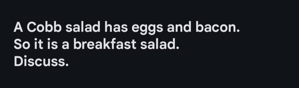 The image displays white text on a solid black background. The text reads: 'A Cobb salad has eggs and bacon. So it is a…