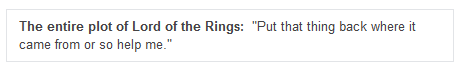 A plain white background with black sans-serif text that reads: 'The entire plot of Lord of the Rings: "Put that thing back…