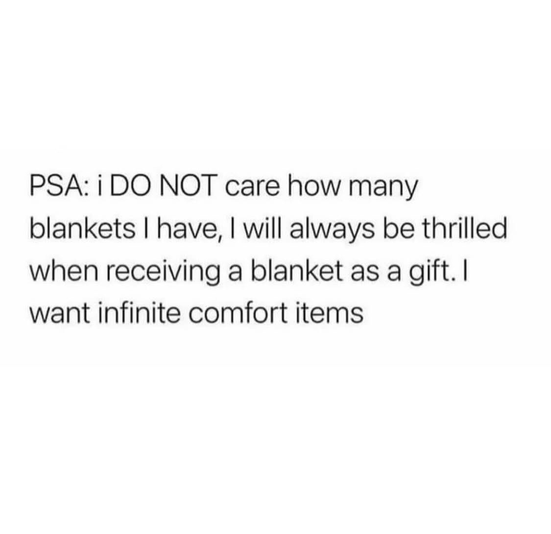 The image is a plain white background with black sans-serif text that reads: 'PSA: i DO NOT care how many blankets I have, I…