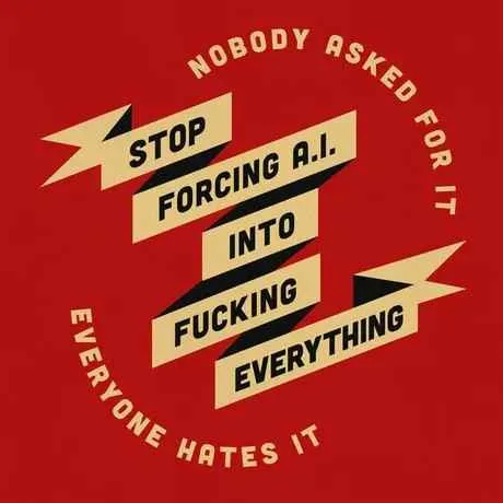 A red background features a stylized, ribbon-like text layout with the message 'NOBODY ASKED FOR IT STOP FORCING A.I. INTO…