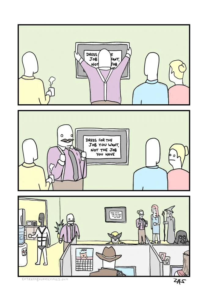A three-panel comic strip shows a person holding up a sign that reads 'DRESS FOR THE JOB YOU WANT, NOT THE JOB YOU HAVE'. In…