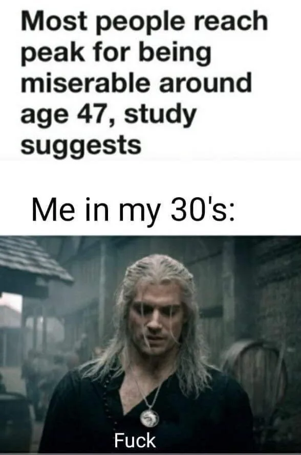 The image shows Geralt of Rivia from The Witcher, looking grim and weary, with the text 'Most people reach peak for being…