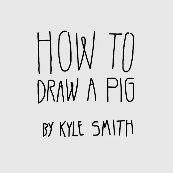 A black-and-white line drawing shows a step-by-step guide titled 'HOW TO DRAW A PIG BY KYLE SMITH'. It begins with a simple…