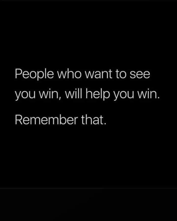 A black background with white text centered that reads 'People who want to see you win, will help you win. Remember that.'…