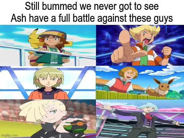 A six-panel meme collage from the Pokémon anime, featuring Ash Ketchum and various other trainers. The top text reads 'Still…