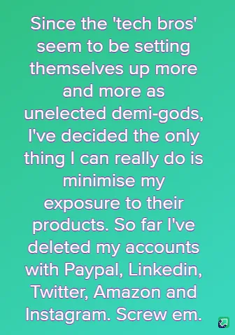 A teal background with white text listing a person's decision to delete accounts from major tech companies including PayPal…