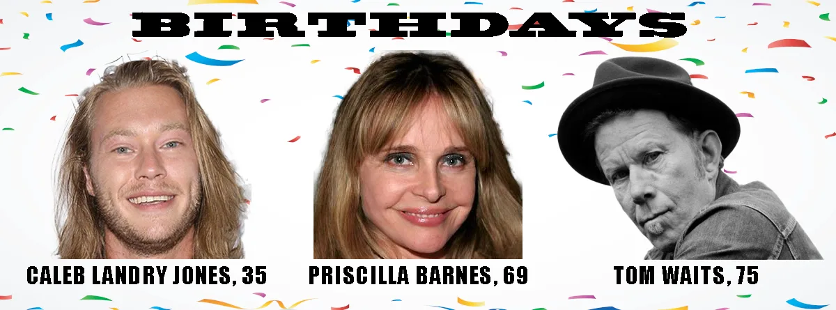 A birthday-themed image displays three celebrities: Caleb Landry Jones (35), Priscilla Barnes (69), and Tom Waits (75), each…