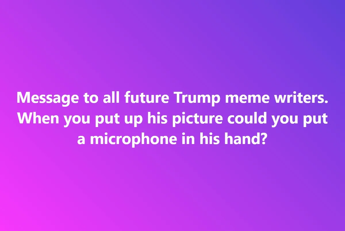 The image features a solid purple-to-pink gradient background with white text that reads: 'Message to all future Trump meme…