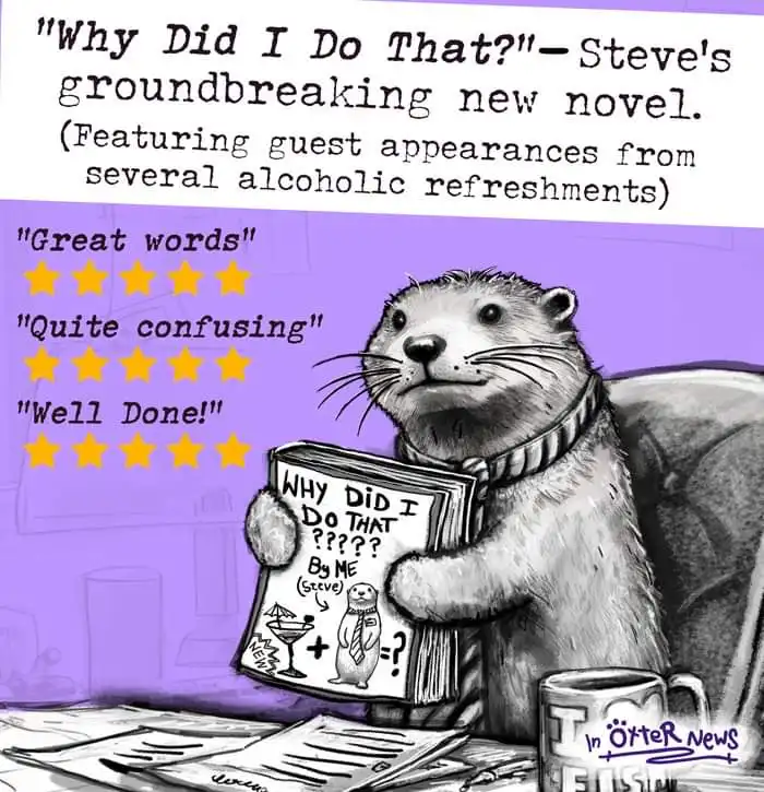 An otter wearing a scarf sits at a desk holding a book titled 'WHY DID I DO THAT???? By ME (steve)' with a cartoon of itself…